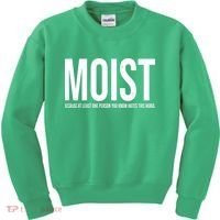 MOIST Because At Least One Person You Know Hates This Word Kids Sweatshirt thumb 0