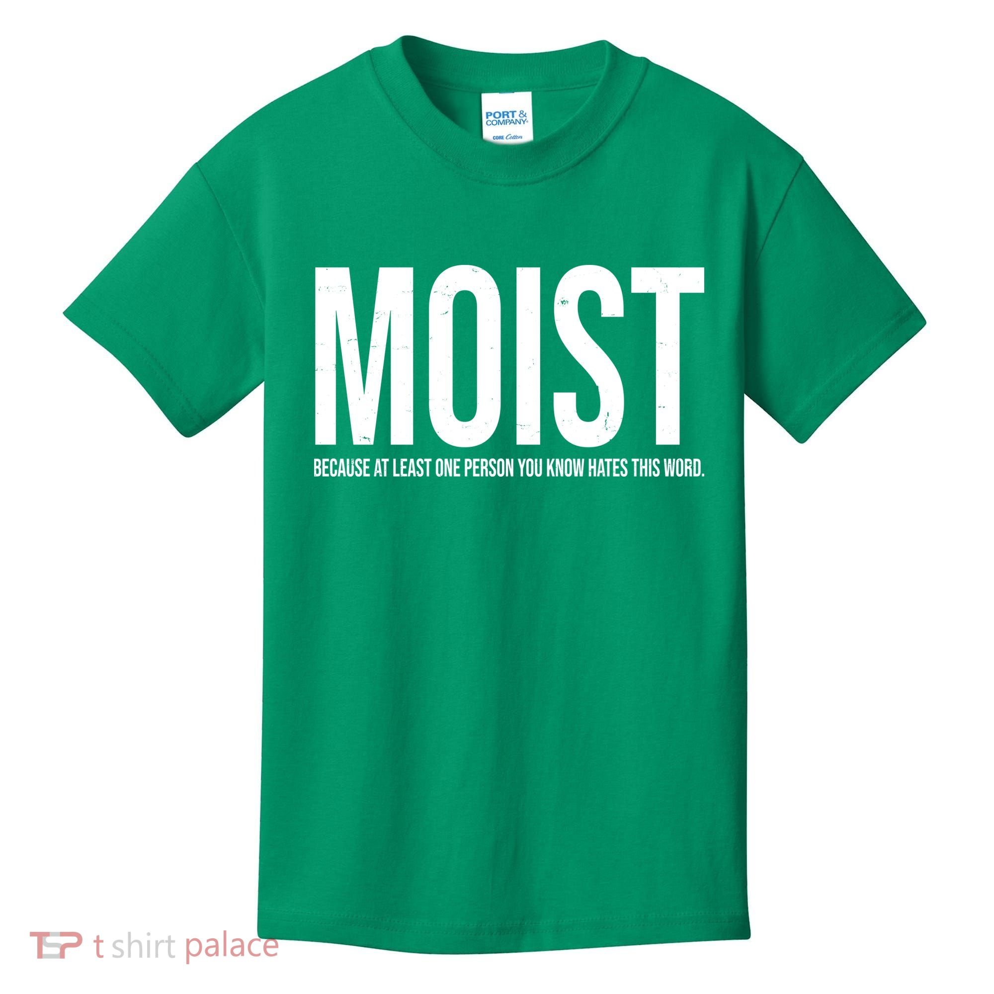 MOIST Because At Least One Person You Know Hates This Word Kids T-Shirt