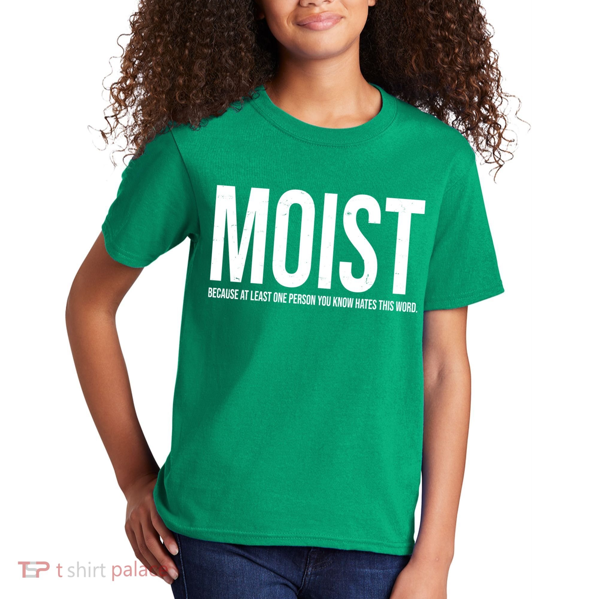 MOIST Because At Least One Person You Know Hates This Word Kids T-Shirt