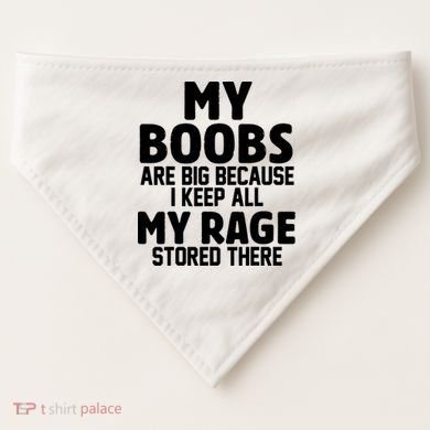 My Boobs Are Big I Keep All My Rage Stored There Funny USA-Made Doggie Bandana