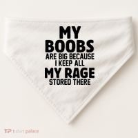 My Boobs Are Big I Keep All My Rage Stored There Funny USA-Made Doggie Bandana thumb 0