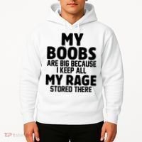 My Boobs Are Big I Keep All My Rage Stored There Funny Hoodie thumb 2