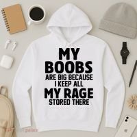 My Boobs Are Big I Keep All My Rage Stored There Funny Hoodie thumb 3