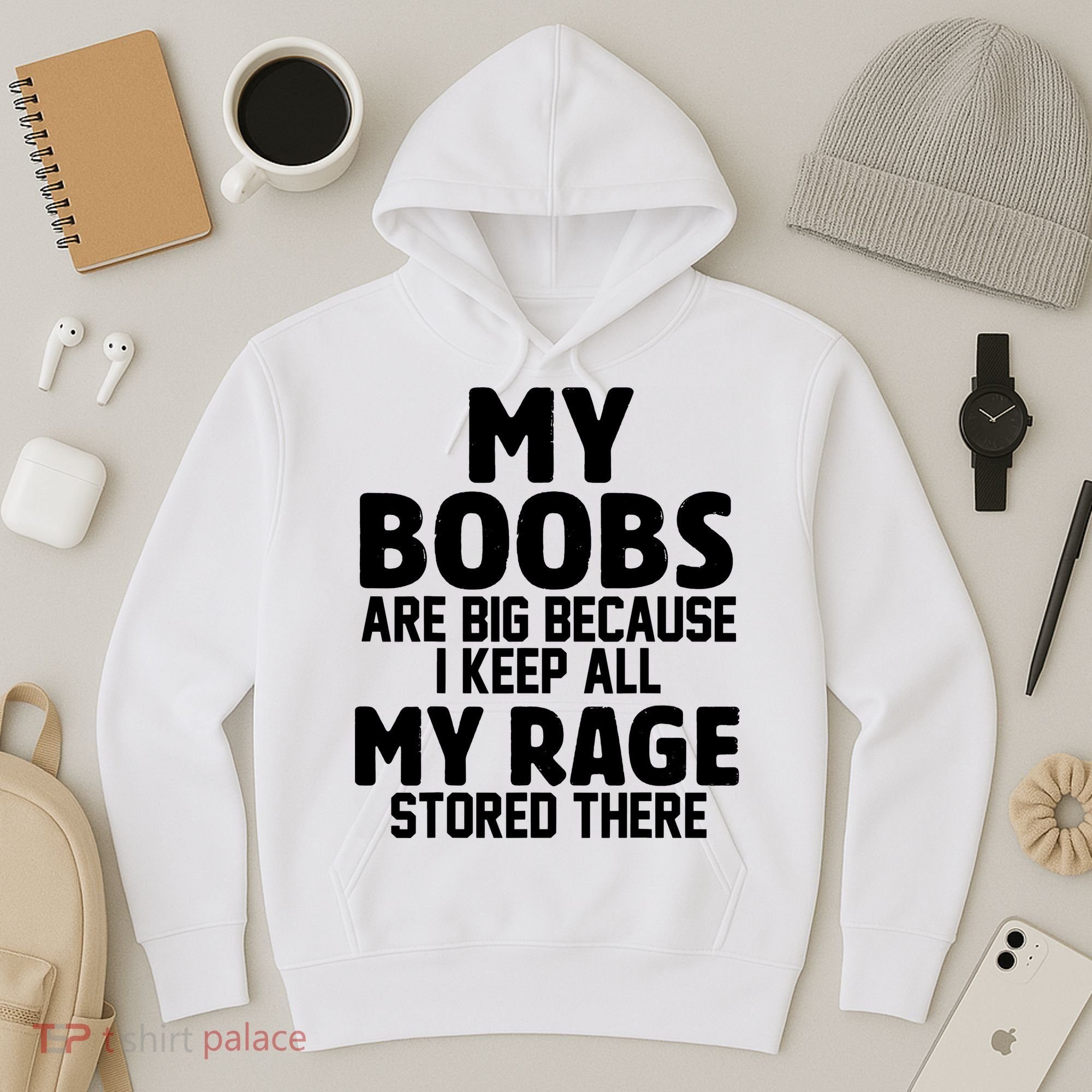 My Boobs Are Big I Keep All My Rage Stored There Funny Hoodie