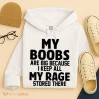 My Boobs Are Big I Keep All My Rage Stored There Funny Hoodie thumb 4