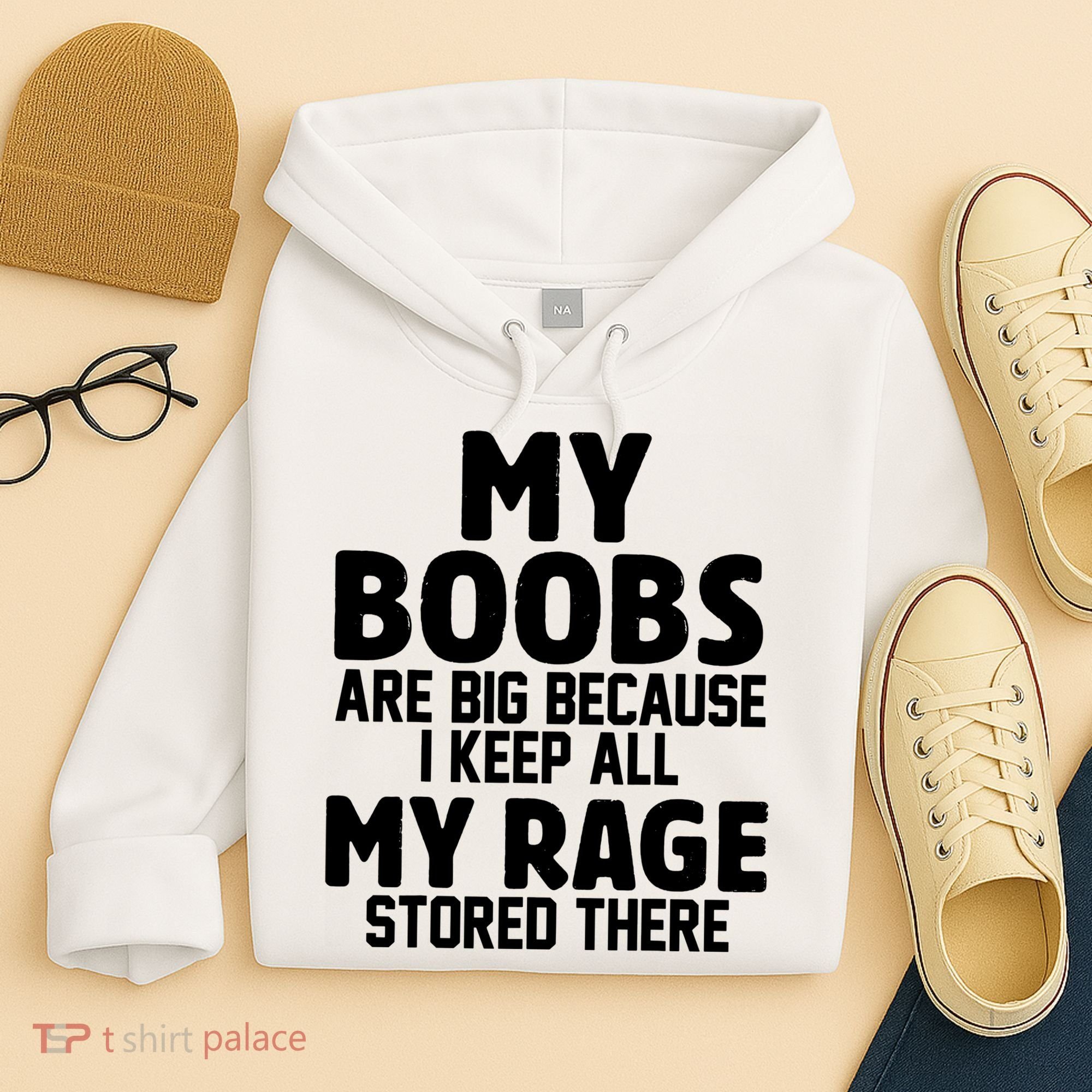 My Boobs Are Big I Keep All My Rage Stored There Funny Hoodie