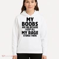 My Boobs Are Big I Keep All My Rage Stored There Funny Hoodie thumb 5