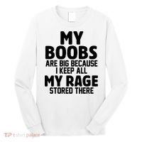 My Boobs Are Big I Keep All My Rage Stored There Funny Long Sleeve Shirt thumb 0