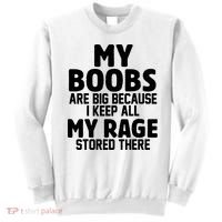 My Boobs Are Big I Keep All My Rage Stored There Funny Sweatshirt thumb 0