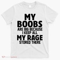 My Boobs Are Big I Keep All My Rage Stored There Funny T-Shirt thumb 0