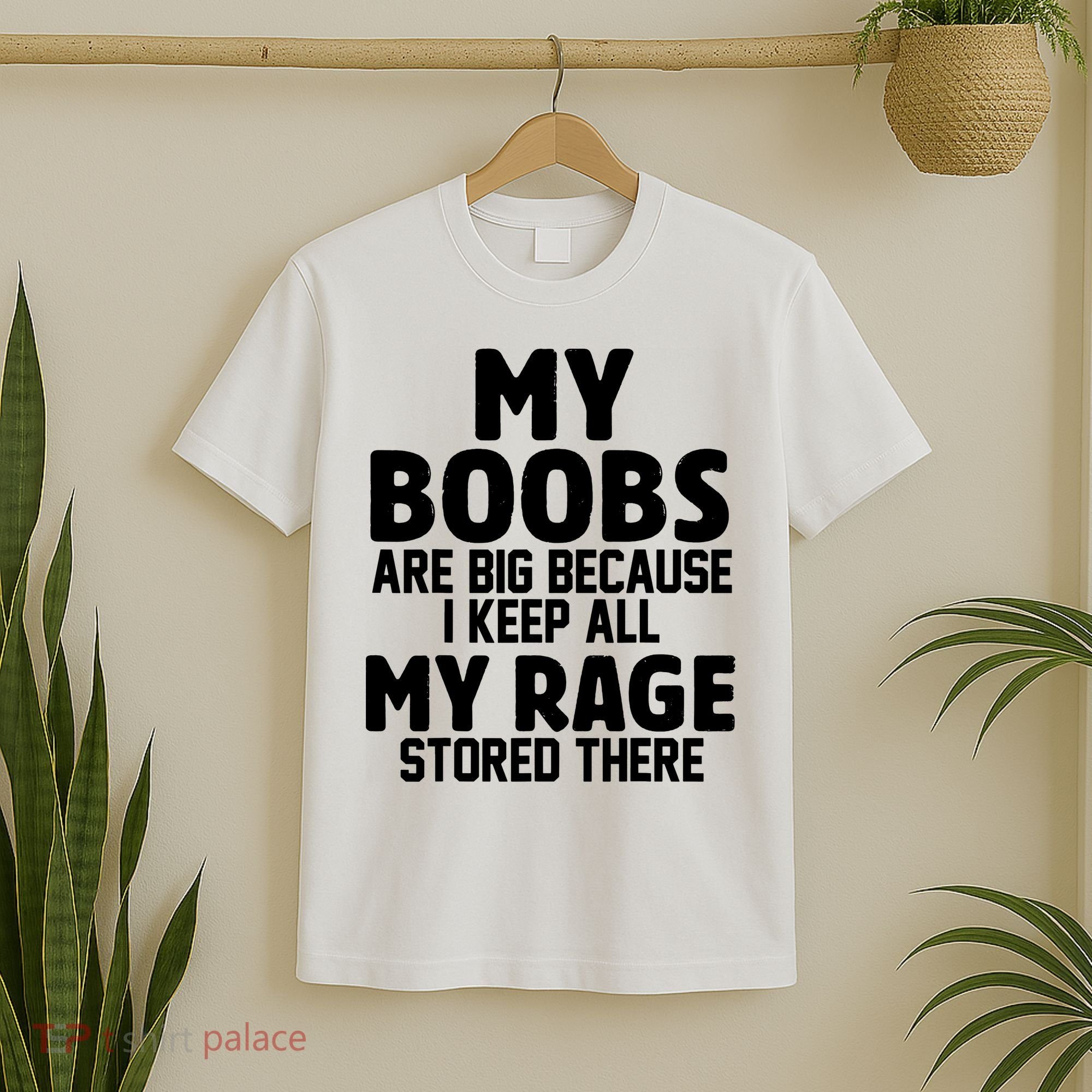 My Boobs Are Big I Keep All My Rage Stored There Funny T-Shirt