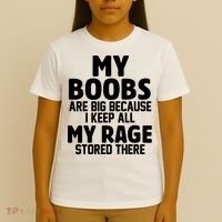 My Boobs Are Big I Keep All My Rage Stored There Funny T-Shirt thumb 4