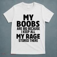 My Boobs Are Big I Keep All My Rage Stored There Funny T-Shirt thumb 5
