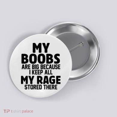 My Boobs Are Big I Keep All My Rage Stored There Funny Button