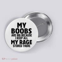 My Boobs Are Big I Keep All My Rage Stored There Funny Button thumb 0
