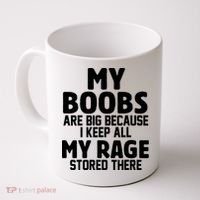 My Boobs Are Big I Keep All My Rage Stored There Funny Coffee Mug thumb 0