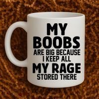 My Boobs Are Big I Keep All My Rage Stored There Funny Coffee Mug thumb 2