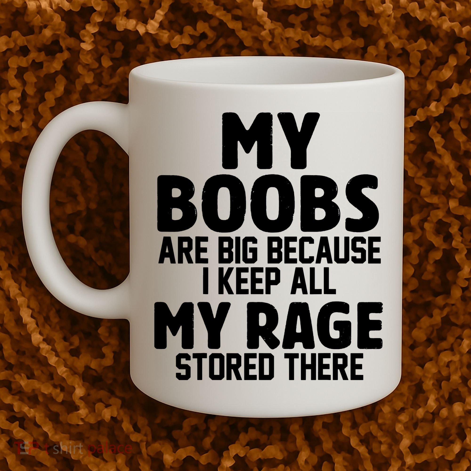 My Boobs Are Big I Keep All My Rage Stored There Funny Coffee Mug