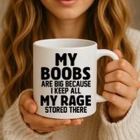 My Boobs Are Big I Keep All My Rage Stored There Funny Coffee Mug thumb 3