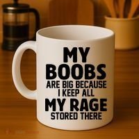 My Boobs Are Big I Keep All My Rage Stored There Funny Coffee Mug thumb 4