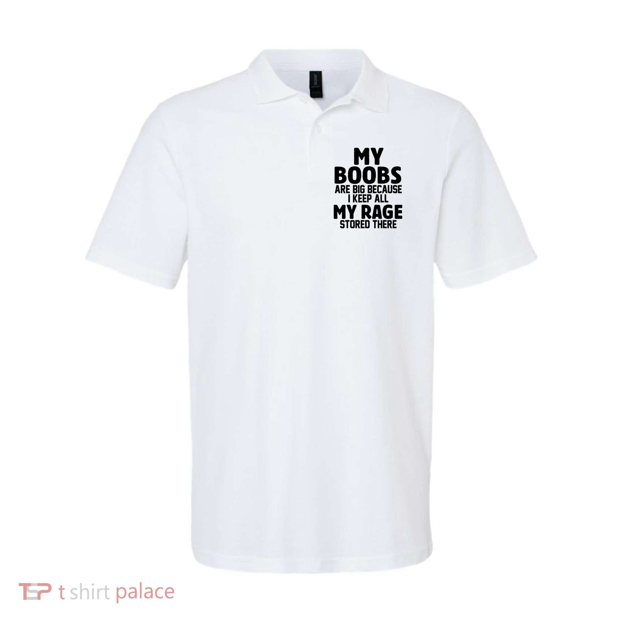 My Boobs Are Big I Keep All My Rage Stored There Funny Polo