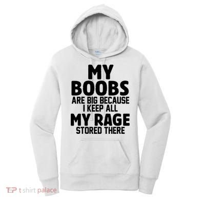 My Boobs Are Big I Keep All My Rage Stored There Funny Women's Hoodie
