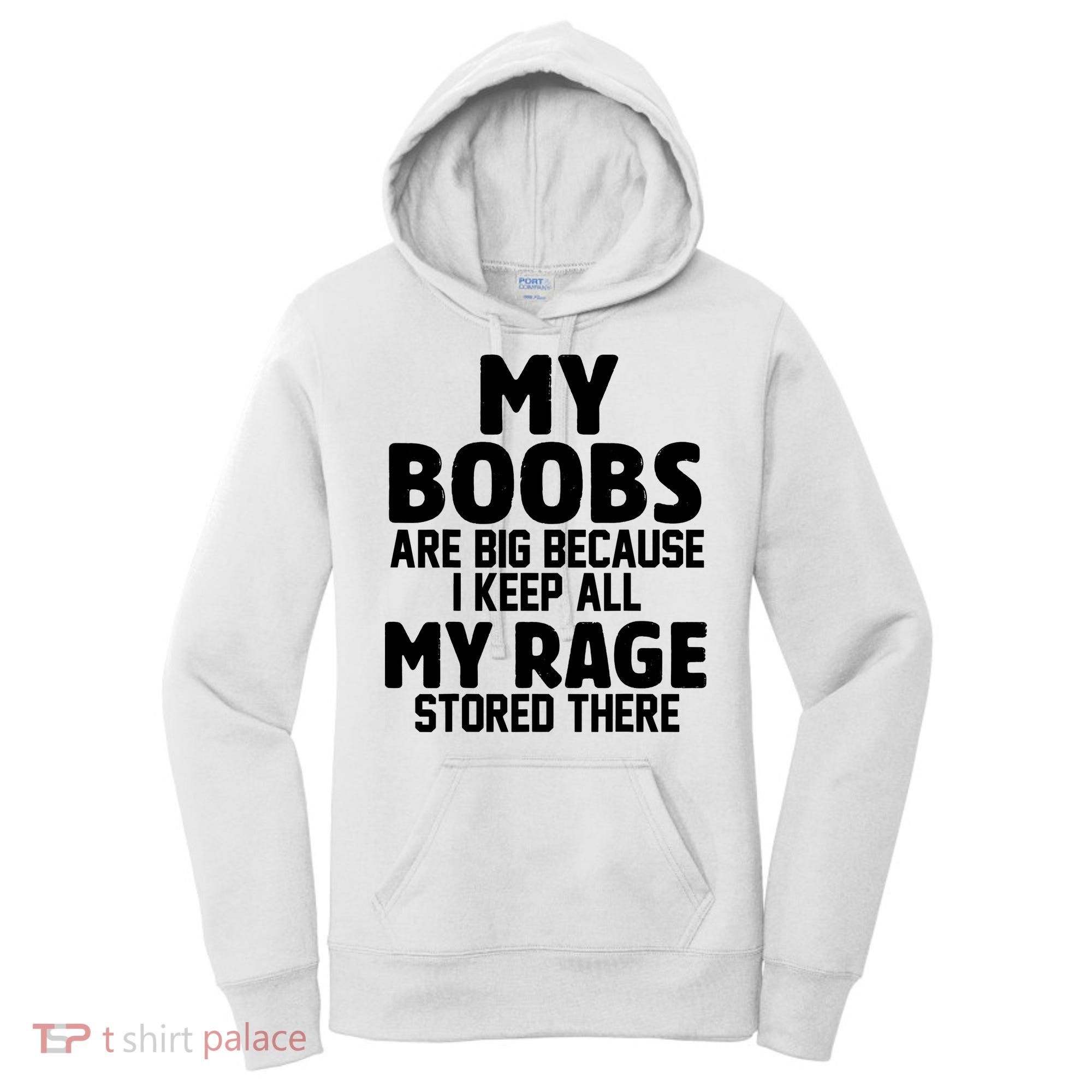 My Boobs Are Big I Keep All My Rage Stored There Funny Women's Hoodie