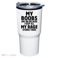 My Boobs Are Big I Keep All My Rage Stored There Funny Tumbler thumb 0
