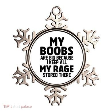 My Boobs Are Big I Keep All My Rage Stored There Funny Ornament
