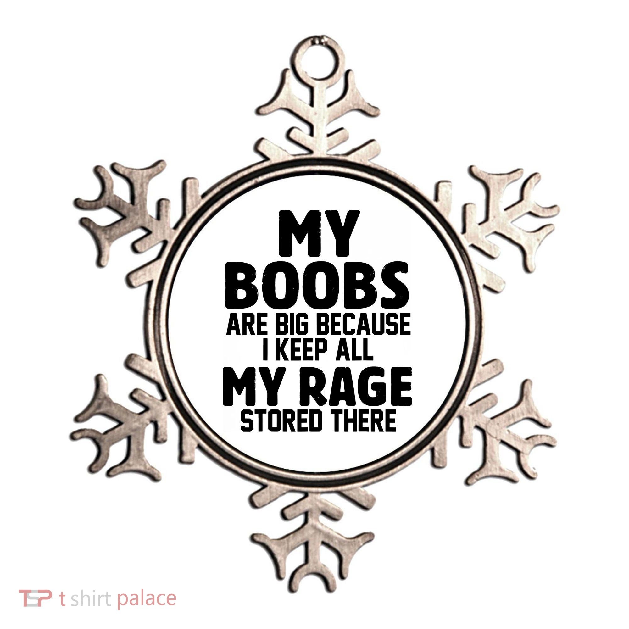 My Boobs Are Big I Keep All My Rage Stored There Funny Ornament