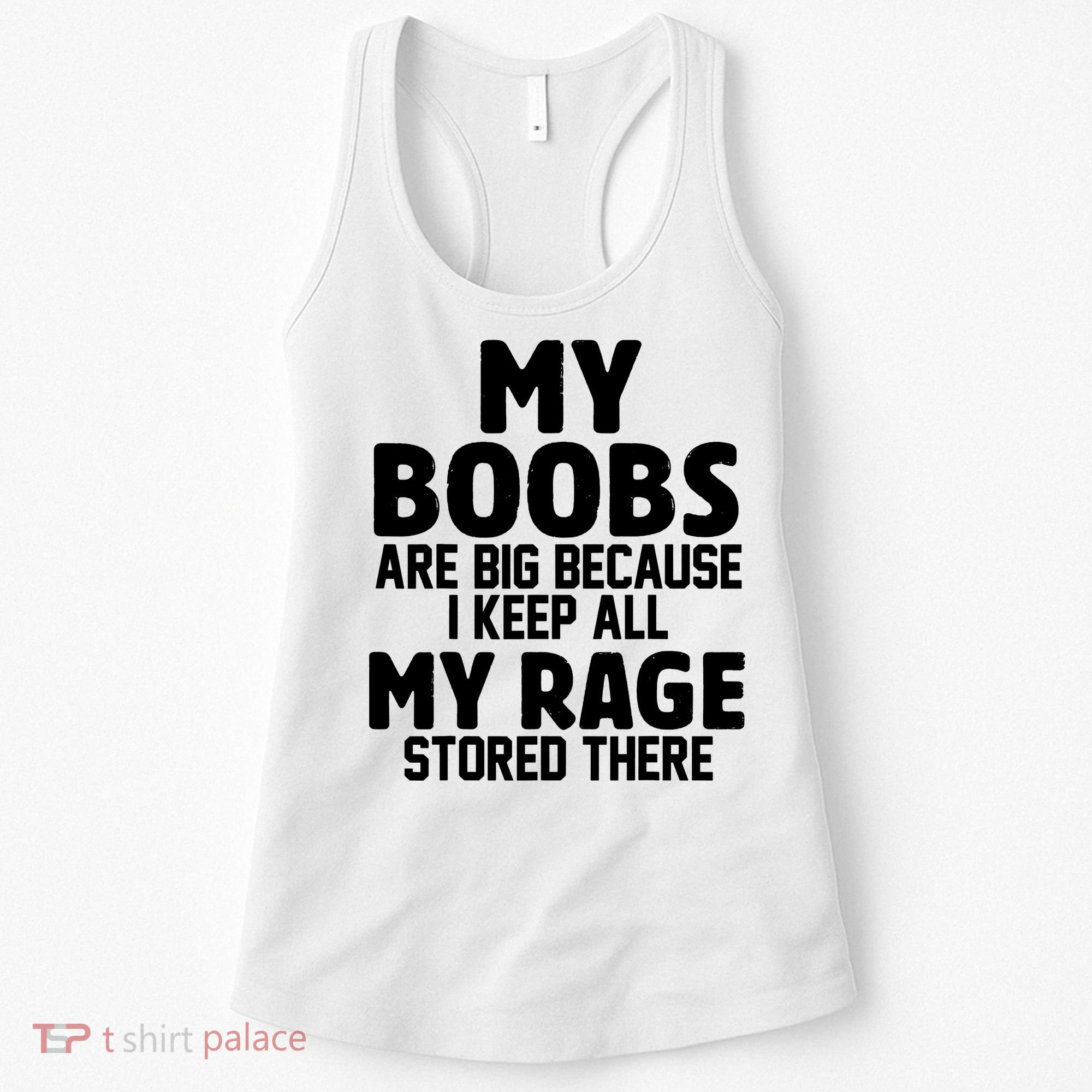 My Boobs Are Big I Keep All My Rage Stored There Funny Women's Tank Top