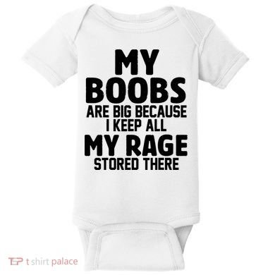 My Boobs Are Big I Keep All My Rage Stored There Funny Baby Bodysuit