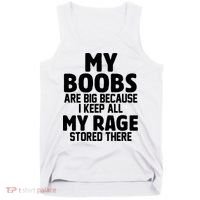 My Boobs Are Big I Keep All My Rage Stored There Funny Tank Top thumb 0