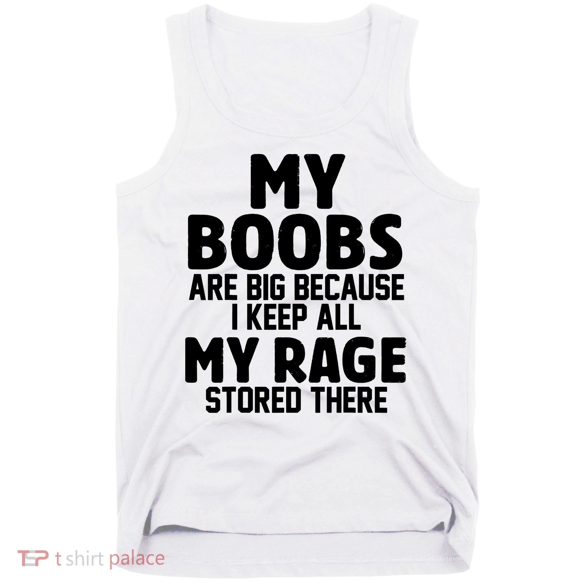 My Boobs Are Big I Keep All My Rage Stored There Funny Tank Top