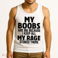 My Boobs Are Big I Keep All My Rage Stored There Funny Tank Top thumb 3