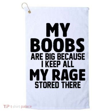 My Boobs Are Big I Keep All My Rage Stored There Funny Golf Towel