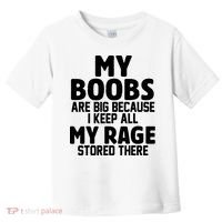 My Boobs Are Big I Keep All My Rage Stored There Funny Toddler T-Shirt thumb 0