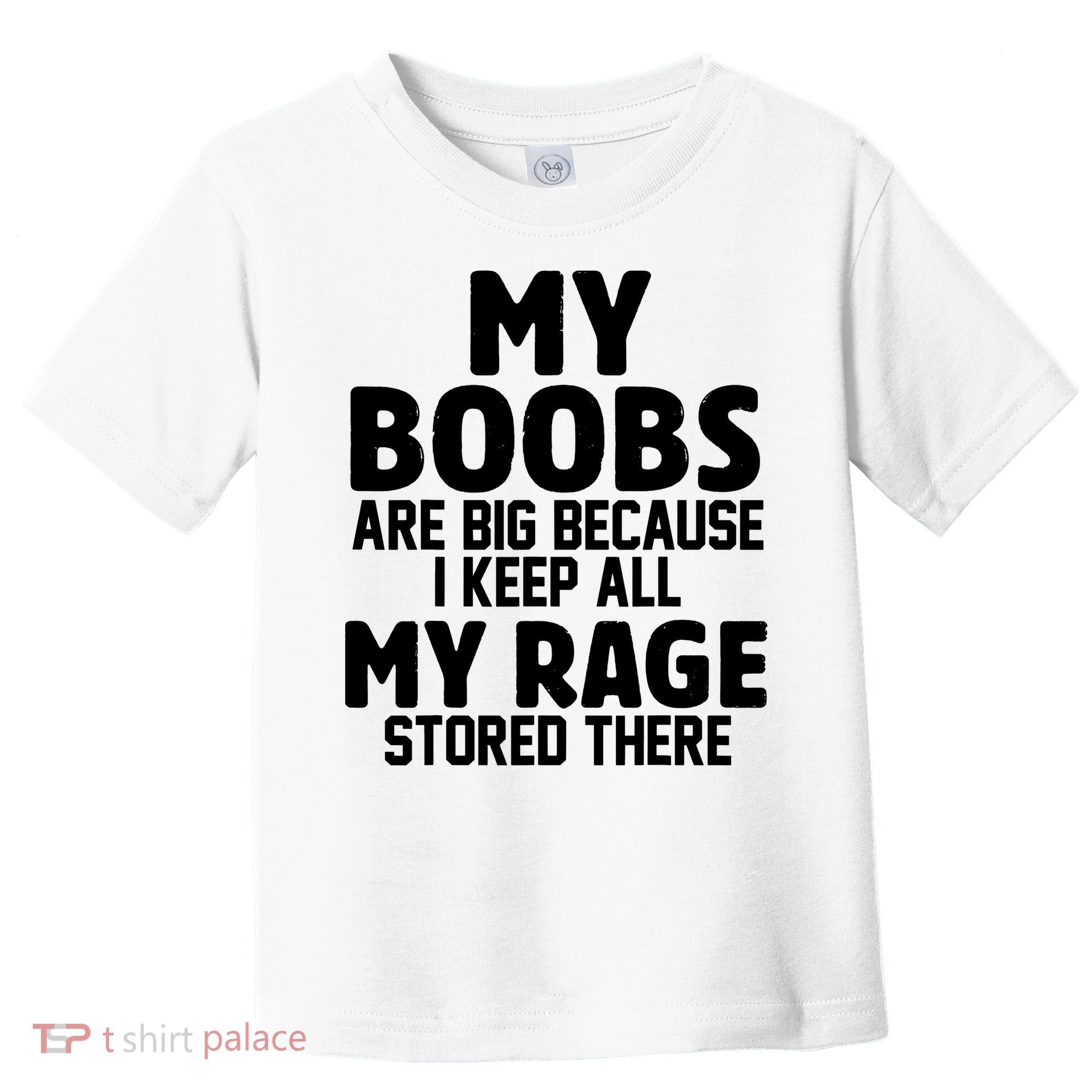 My Boobs Are Big I Keep All My Rage Stored There Funny Toddler T-Shirt