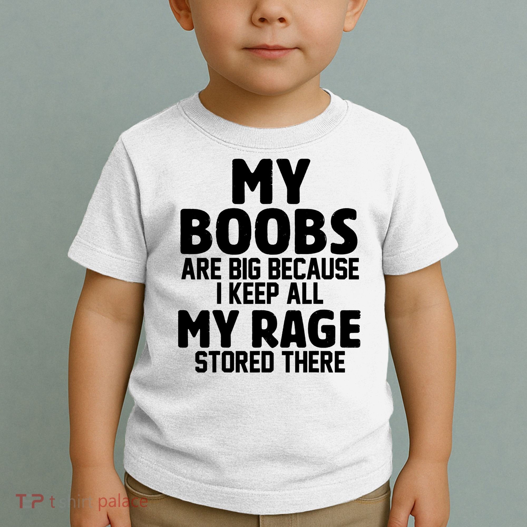My Boobs Are Big I Keep All My Rage Stored There Funny Toddler T-Shirt