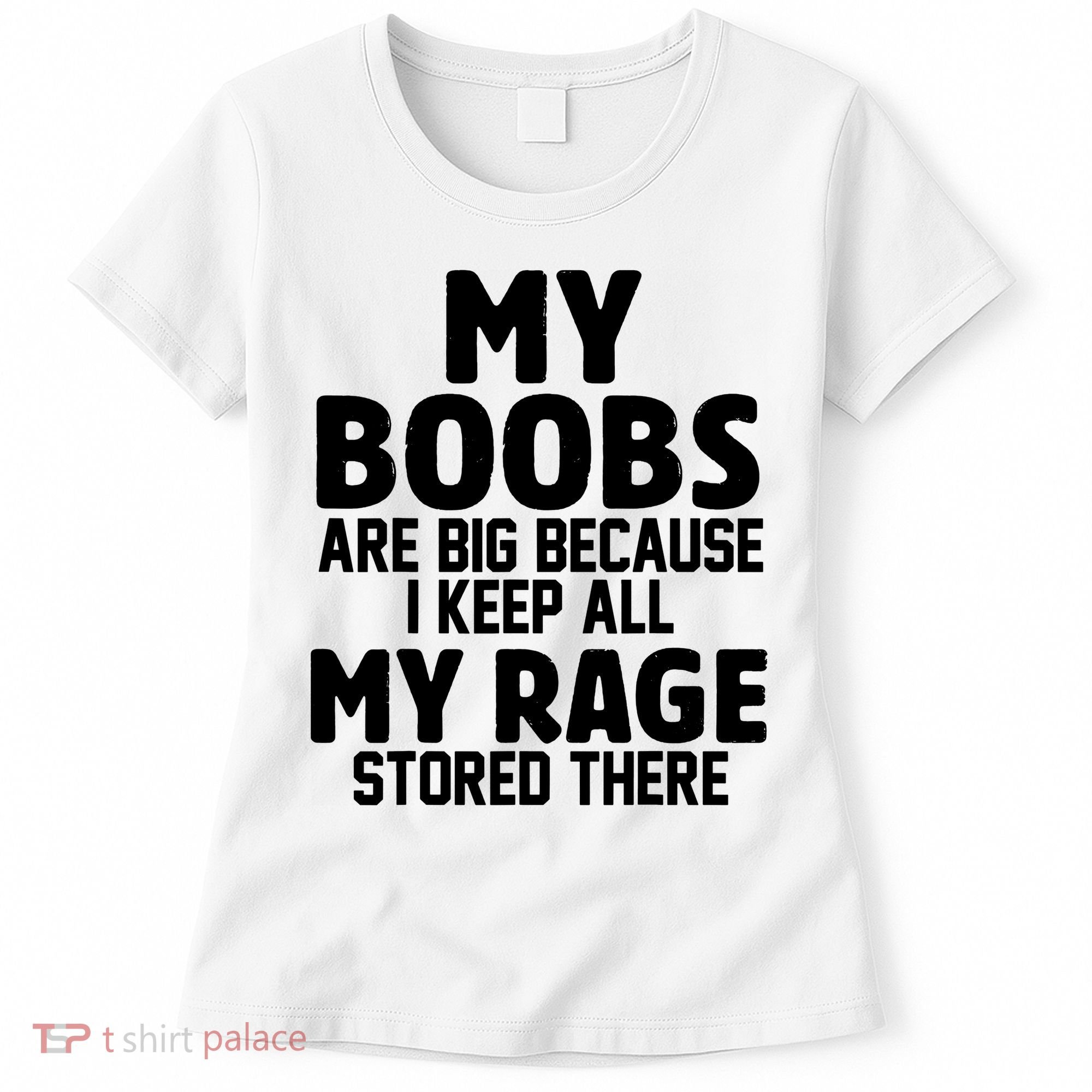 My Boobs Are Big I Keep All My Rage Stored There Funny Women's T-Shirt