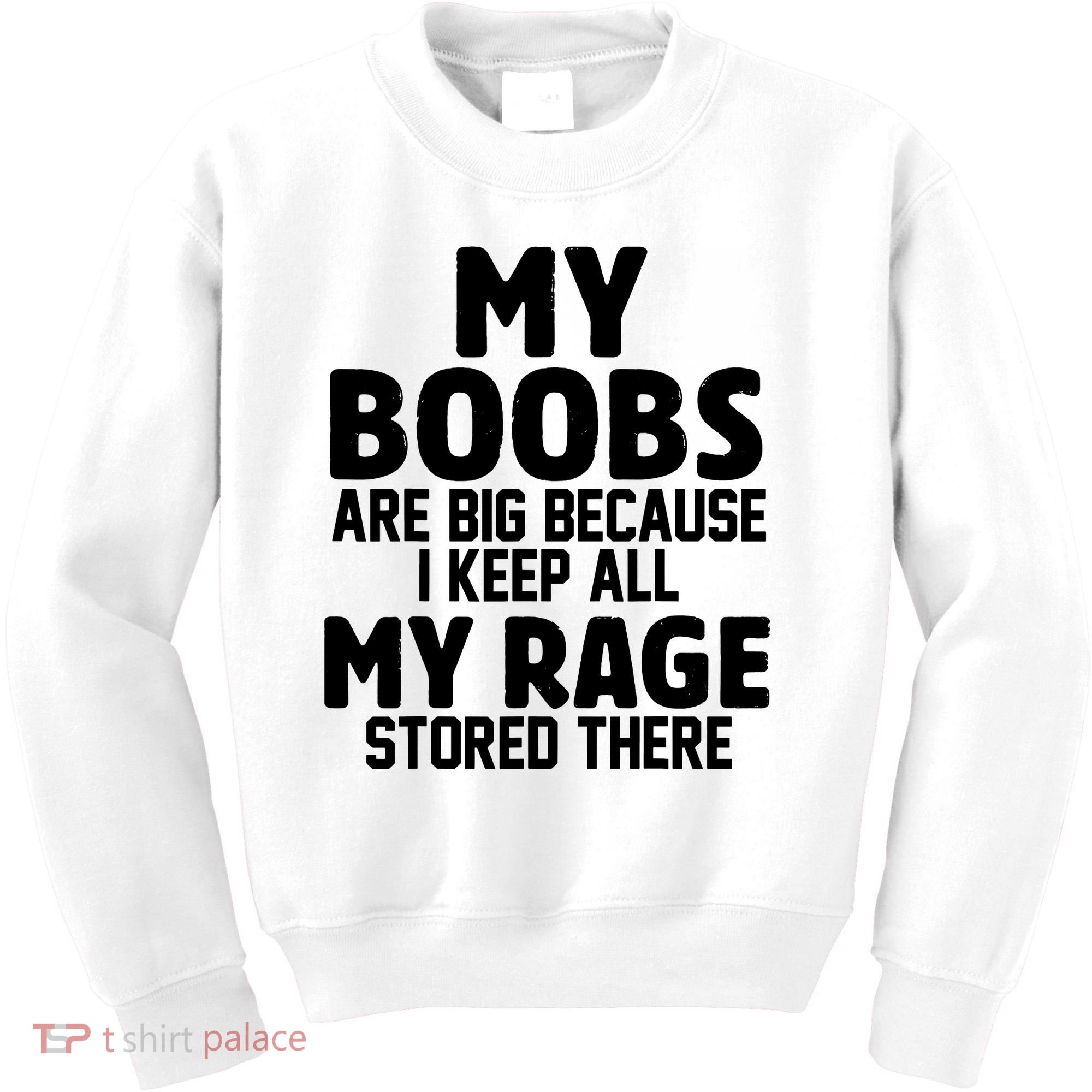 My Boobs Are Big I Keep All My Rage Stored There Funny Kids Sweatshirt