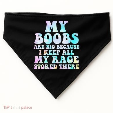 My Boobs Are Big Because I Keep All My Rage Stored There USA-Made Doggie Bandana