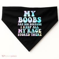 My Boobs Are Big Because I Keep All My Rage Stored There USA-Made Doggie Bandana thumb 0