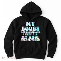 My Boobs Are Big Because I Keep All My Rage Stored There Hoodie thumb 0