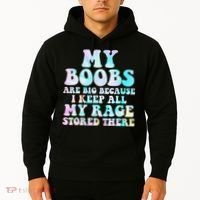 My Boobs Are Big Because I Keep All My Rage Stored There Hoodie thumb 2
