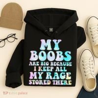 My Boobs Are Big Because I Keep All My Rage Stored There Hoodie thumb 4