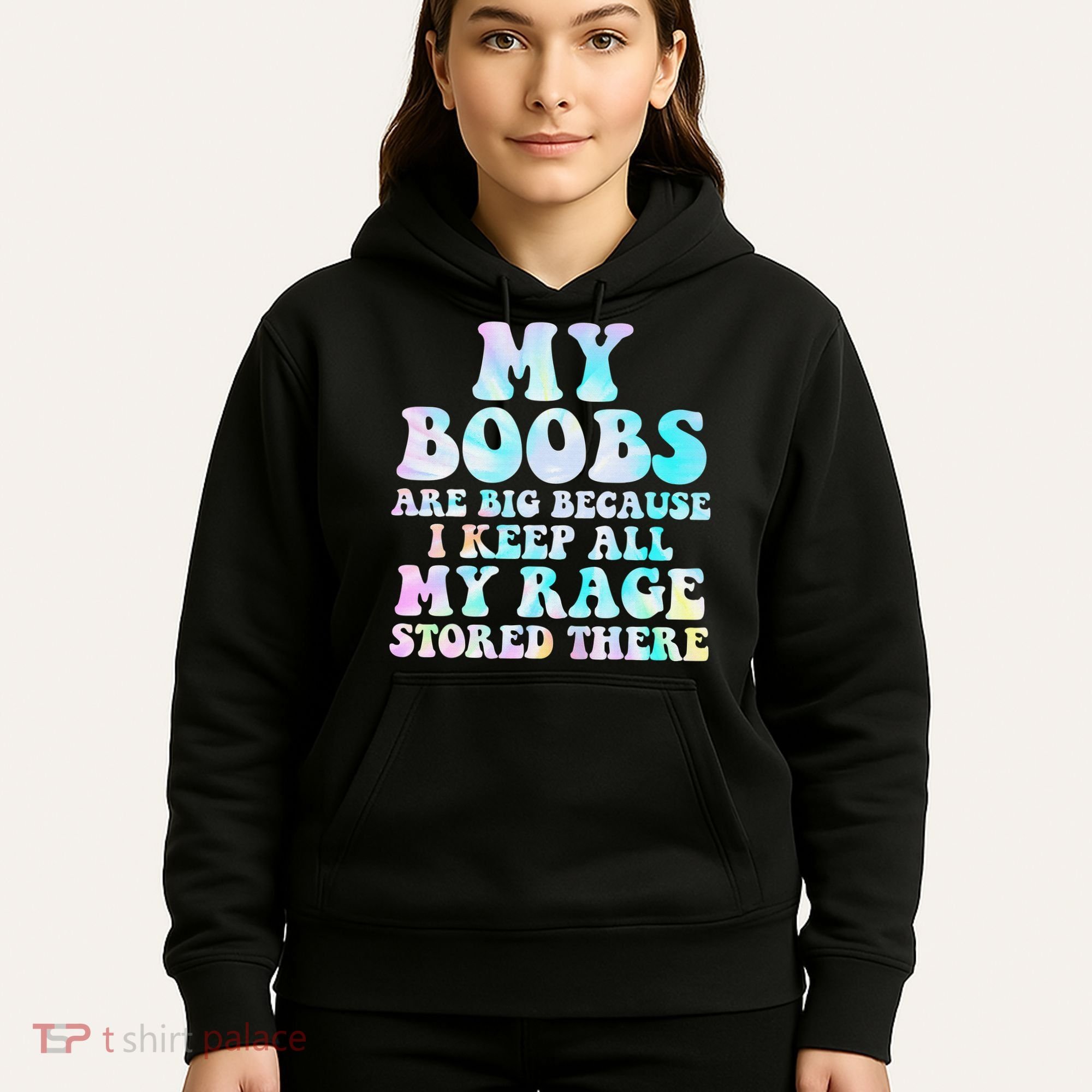 My Boobs Are Big Because I Keep All My Rage Stored There Hoodie