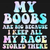My Boobs Are Big Because I Keep All My Rage Stored There Long Sleeve Shirt thumb 2