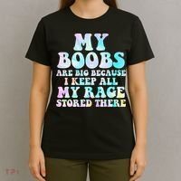 My Boobs Are Big Because I Keep All My Rage Stored There T-Shirt thumb 4