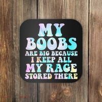 My Boobs Are Big Because I Keep All My Rage Stored There Coaster thumb 0